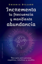 Incrementa tu frecuencia y manifiesta abundancia, Sherrie Dillard - OBELISCO EDICIONES