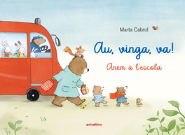 Au, vinga, va! - Marta Cabrol - ANIMALLIBRES, S.L. de Albums Il·lustrats