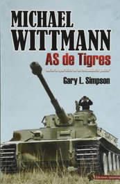 Michael Wittmann: As de Tigres. Historia operativa comandante, Gary L Simpson - EDICIONES SALAMINA
