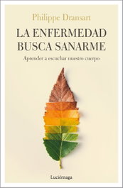 LA ENFERMEDAD BUSCA SANARME, Philippe Dransart - LUCIERNAGA EDICIONES