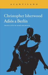 Adiós a Berlín, Christopher Isherwood - ACANTILADO EDITORIAL