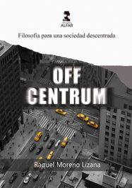 Off Centrum - Filosofía para una sociedad descentrada, Raquel Moreno - ALFAR EDICIONES