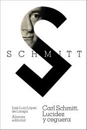 Carl Schmitt: Lucidez y ceguera, José Luis López de Lizaga - ALIANZA