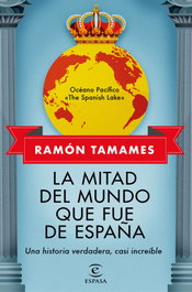 La mitad del mundo que fue de España, Ramón Tamames - ESPASA CALPE