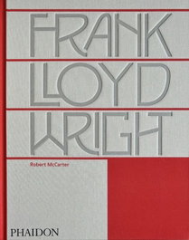 PHAIDON, FRANK LLOYD WRIGHT.(ARCHITECTURE), Robert McCarter - PHAIDON