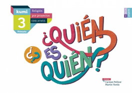EDELVIVES, ¿Quién es quién? 3ºprimaria. Proyecto Kumi. Religión 2017