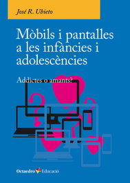 Mòbils i pantalles a les infàncies i adolescències, José R. Ubieto - OCTAEDRO CATALAN