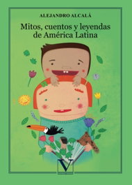 Mitos cuentos y leyendas de América Latina, Alejandro Alcalá - VERBUM
