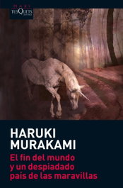 El fin del mundo y un despiadado país de las maravillas, Haruki Murakami - Tusquets Editores