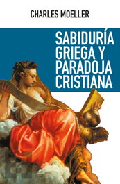 Sabiduría griega y paradoja cristiana, Charles Moeller - ENCUENTRO