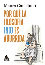 ¿Por qué la filosofía (no) es aburrida?, Maura Gancitano - ATICO DE LIBROS