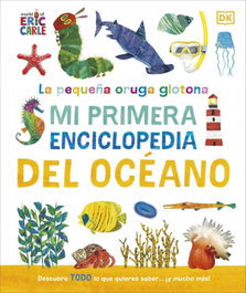 La pequeña oruga glotona: Mi primera enciclopedia del océano, DK - DORLING KINDERSLEY (DK)