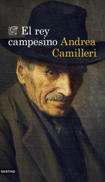 El rey campesino, Andrea Camilleri - DESTINO