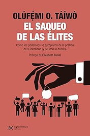 El saqueo de las élites, Olufemi O. Taiwo - Siglo XXI Editores
