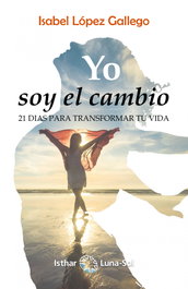 ISTHAR LUNA-SOL YO SOY EL CAMBIO, Isabel López Gallego - ISTHAR LUNA-SOL