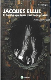 JACQUES ELLUL. EL HOMBRE QUE TENIA (CASI) TODO PREVISTO, Jean-Luc Porquet - POPULAR