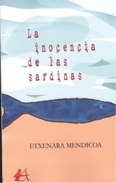 LA INOCENCIA DE LAS SARDINAS, Etxenara Mendicoa - EDITORIAL ADARVE