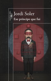 Ese príncipe que fui, Jordi Soler - ALFAGUARA