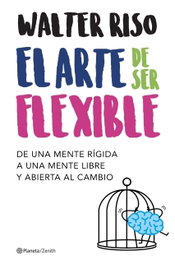 EL ARTE DE SER FLEXIBLE, Walter Riso - ZENITH