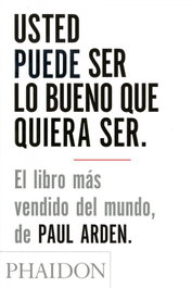 Usted puede ser lo bueno que quiera ser, Paul Arden - PHAIDON