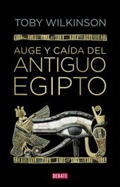 DEBATE Auge y caída del antiguo Egipto, Toby Wilkinson