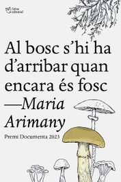 Al bosc s'hi ha d'arribar quan encara és fosc, Maria Arimany - L'ALTRA EDITORIAL
