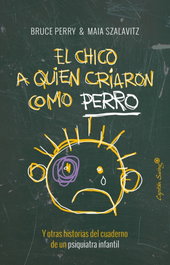 EL CHICO A QUIEN CRIARON COMO PERRO, BRUCE PERRY - CAPITAN SWING LIBROS