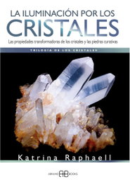 ARKANO BOOKS, LA ILUMINACIÓN POR LOS CRISTALES, Katrina Raphaell - ARKANO BOOKS