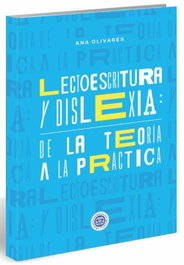 Lectoescritura y dislexia. De la teoría a la práctica, Ana Olivares - NEUROAPRENDIZAJE