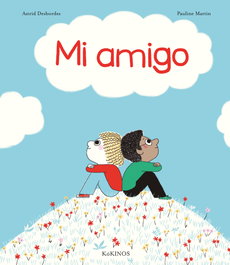 Mi Amigo, Astrid Desbordes - KOKINOS EDITORIAL