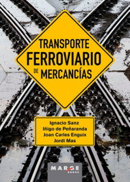 Transporte ferroviario de mercancías, Ignacio Sanz, Joan Carles Enguix, Jordi Mas - Marge Books