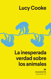 LA INESPERADA VERDAD SOBRE LOS ANIMALES, Lucy Cooke - ANAGRAMA