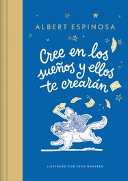 CREE EN LOS SUEÑOS Y ELLOS TE CREARÁN, Albert Espinosa - BEASCOA