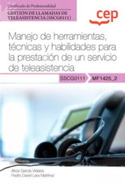CEP EDITORIAL, Manual. Manejo de herramientas, técnicas y habilidades para la prestación de un servicio de teleasistencia (MF1425_2). Certificados de profesionalidad. Gestión - CEP EDITORIAL