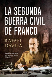 La segunda guerra civil de Franco, Rafael Dávila - LA ESFERA DE LOS LIBROS