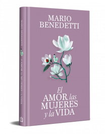 DEBOLSILLO, El amor, las mujeres y la vida (edición especial en tapa dura), Mario Benedetti - DEBOLSILLO