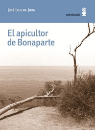 El apicultor de Bonaparte, José Luis de Juan - Minuscula Editorial