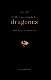 El libro secreto de los dragones, Joel Levy - FOLIOSCOPIO