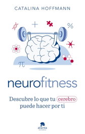 Neurofitness: Descubre lo que tu cerebro puede hacer por ti, Catalina Hoffmann - ALIENTA