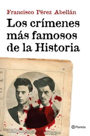 Los crímenes más famosos de la historia, Francisco Pérez Abellan - PLANETA