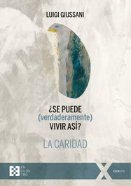 ¿Se puede (verdaderamente) vivir así? La caridad, Luigi Giussani - ENCUENTRO