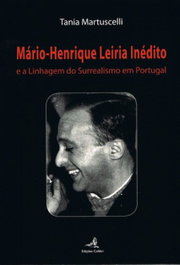 MÁRIO-HENRIQUE LEIRIA INÉDITO E A LINHAGEM DO SURREALISMO EM PORTUGAL, Tânia Martuscelli - EDIÇOES COLIBRI