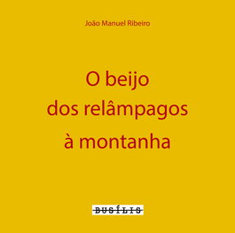 O Beijo dos Relampagos À Montanha, Joao Manuel Ribeiro - BUSILIS