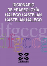 XERAIS, Dicionario de Fraseoloxía Galego-Castelán Castelán-Galego - XERAIS