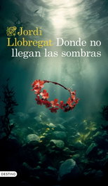 Donde no llegan las sombras, Jordi Llobregat - DESTINO
