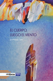 El cuerpo, luego el viento, José Antonio Sainz - Ole Libros