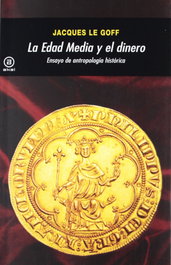 EDAD MEDIA EL EL DINERO. ENSAYO ANTROPOLOGIA HISTORICA, Jacques Le Goff - AKAL