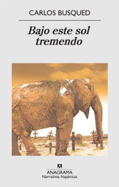 Bajo este sol tremendo, Carlos Busqued - ANAGRAMA