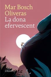 La dona efervescent, Mar Bosch Oliveras - UNIVERS
