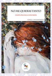 No me quieras tanto, María Ángeles Chavarría - SARGANTANA EDITORIAL
